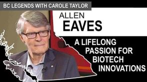 Dr. Allen Eaves Featured on BC Legends with Carole Taylor
