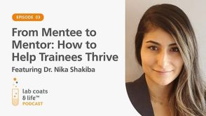 “From Mentee to Mentor: How to Help Trainees Thrive” Featuring Dr. Nika Shakiba