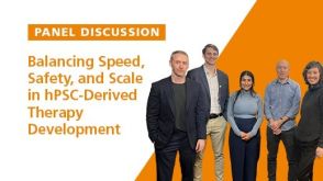 Panel Discussion: Balancing Speed, Safety, and Scale in hPSC-Derived Therapy Development