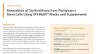 Generation of Erythroblasts from Pluripotent Stem Cells Using STEMdiff™ Media and Supplements