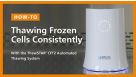 How to Quickly Thaw Frozen Cells with the ThawStar® CFT2 Automated Thawing System