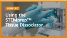 How to Use the STEMprep™ Tissue Dissociator
