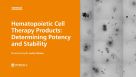 Hematopoietic Cell Therapy Products: Determining Potency and Stability