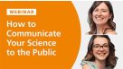 How to Effectively Communicate Your Science to the Public