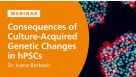 Consequences of Culture-Acquired Genetic Changes in Human Pluripotent Stem Cells
