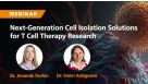Next-Generation Cell Isolation Solutions for T Cell Therapy Research