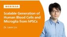 Scalable Generation of Blood Cells and Microglia from hPSCs